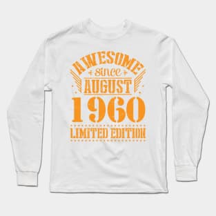 Awesome Since August 1960 Limited Edition Happy Birthday 60 Years Old To Me And You Papa Dad Son Long Sleeve T-Shirt